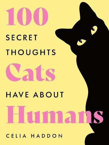 One Hundred Secret Thoughts Cats have about Humans
