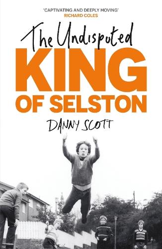 The Undisputed King of Selston: ‘Captivating and deeply moving’ Richard Coles