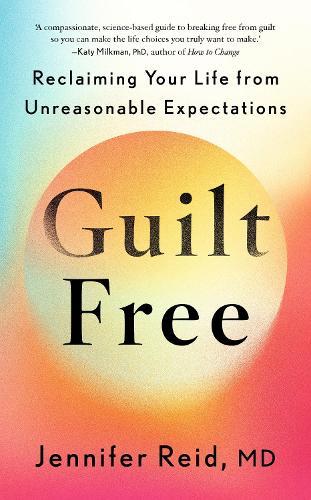 Guilt Free: Reclaiming Your Life From Unreasonable Expectations