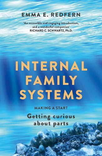 Internal Family Systems: Making A Start (and Getting Curious about Parts)