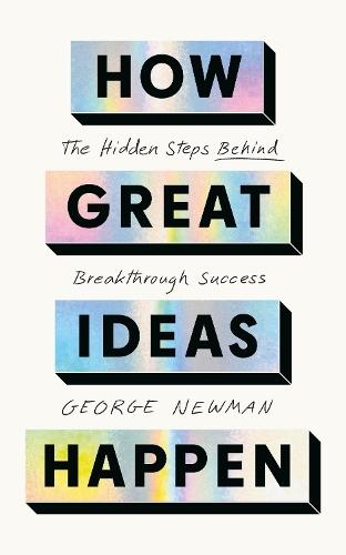 How Great Ideas Happen: The Hidden Steps Behind Breakthrough Success