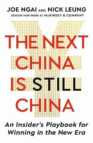 The Next China is Still China: An Insider’s Playbook for Winning in the New Era
