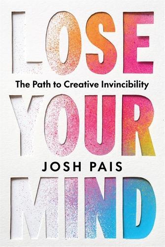 Lose Your Mind: The Path to Creative Invincibility