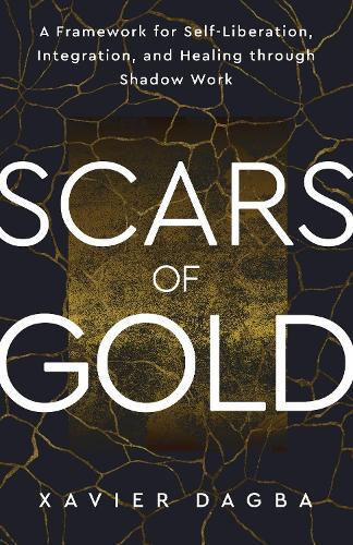 Scars of Gold: A Framework for Self-Liberation, Integration, and Healing through Shadow Work