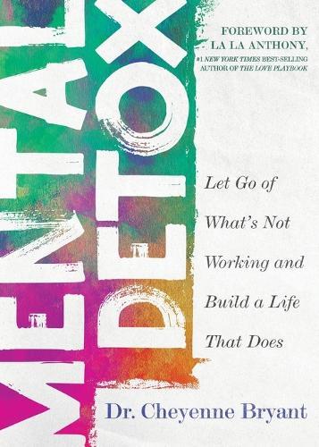 Mental Detox: Let Go of What's Not Working and Build a Life That Does