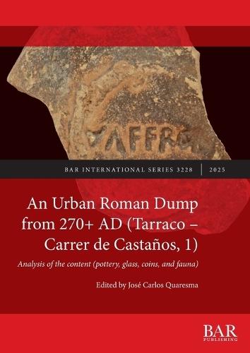 An Urban Roman Dump from 270+ AD (Tarraco - Carrer de Castaños, 1): Analysis of the content (pottery, glass, coins, and fauna)