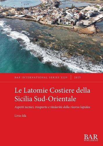 Le Latomie Costiere della Sicilia Sud-Orientale: Aspetti tecnici, trasporto e titolarità della risorsa lapidea