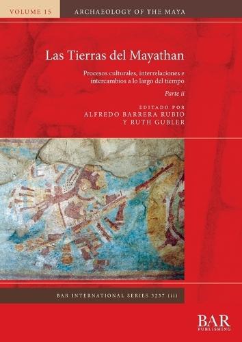 Las Tierras del Mayathan. Parte ii: Procesos culturales, interrelaciones e intercambios a lo largo del tiempo