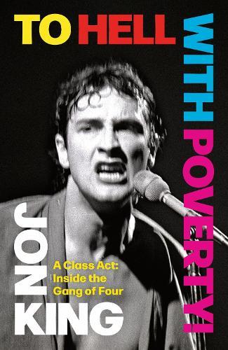 To Hell With Poverty!: A Class Act: Inside the Gang of Four
