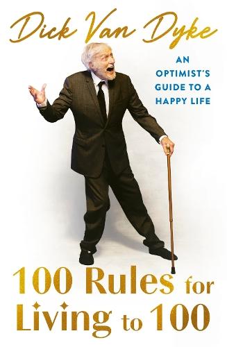100 Rules for Living to 100: An Optimist's Guide to a Happy Life