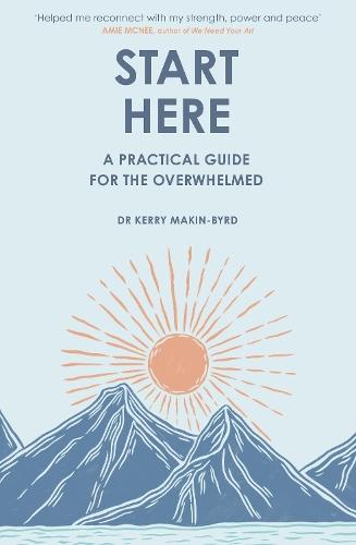 Start Here: A practical guide for the overwhelmed