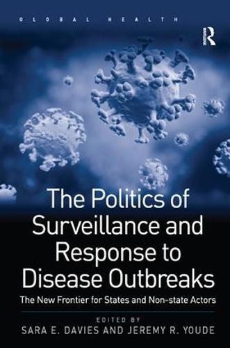 The Politics of Surveillance and Response to Disease Outbreaks: The New Frontier for States and Non-state Actors