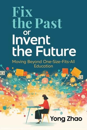 Fix the Past or Invent the Future: Moving Beyond One-Size-Fits-All Education