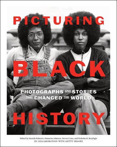 Picturing Black History: Photographs and Stories that Changed the World