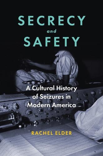 Secrecy and Safety: A Cultural History of Seizures in Modern America