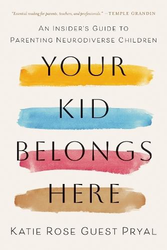 Your Kid Belongs Here: An Insider's Guide to Parenting Neurodiverse Children