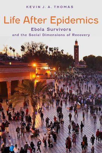 Life After Epidemics: Ebola Survivors and the Social Dimensions of Recovery