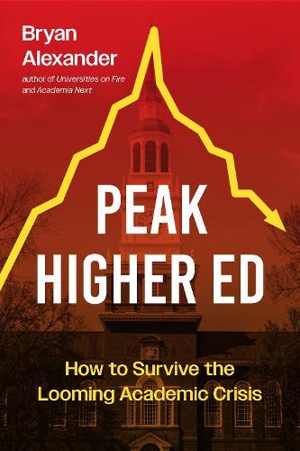 Peak Higher Ed: How to Survive the Looming Academic Crisis
