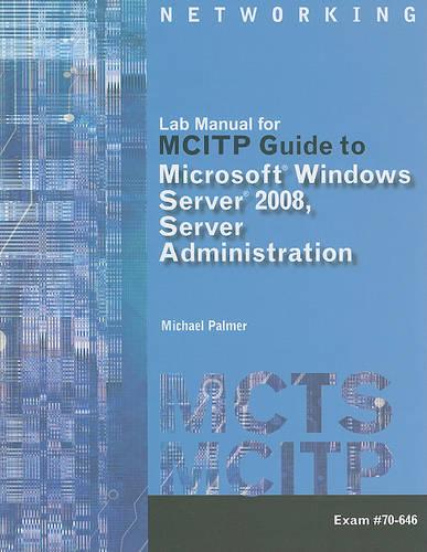Lab Manual for Palmer's MCITP Guide to Microsoft� Windows Server 2008,  Server Administration, Exam #70-646