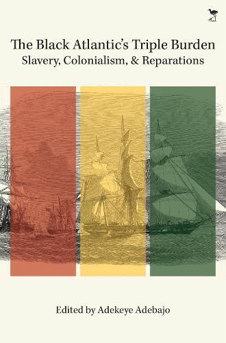 The Black Atlantic's Triple Burden: Slavery, Colonialism, and Reparations