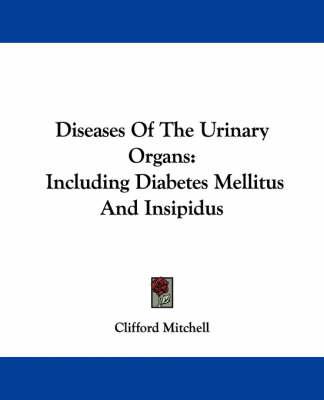 Diseases Of The Urinary Organs: Including Diabetes Mellitus And Insipidus