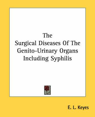 The Surgical Diseases Of The Genito-Urinary Organs Including Syphilis