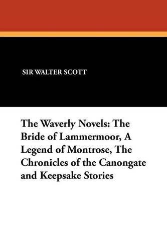 The Waverly Novels: The Bride of Lammermoor, a Legend of Montrose, the Chronicles of the Canongate and Keepsake Stories