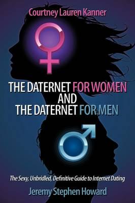 The Daternet for Women and The Daternet for Men: The Sexy, Unbridled, Definitive Guide to Internet Dating