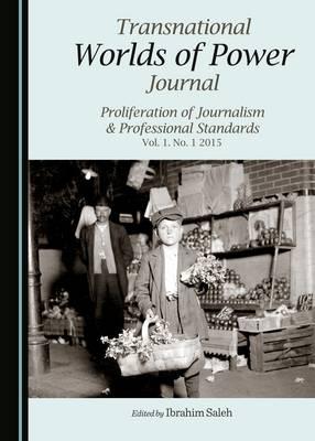 Transnational Worlds of Power Journal: Proliferation of Journalism & Professional Standards Vol. 1. No. 1 2015
