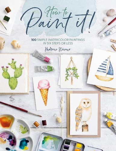 How to Paint it!: 100 Simple Watercolor Paintings in Six Steps or Less