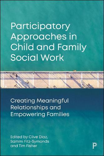 Participatory Approaches in Child and Family Social Work: Creating Meaningful Relationships and Empowering Families