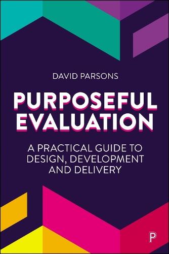 Purposeful Evaluation: A Practical Guide to Design, Development and Delivery
