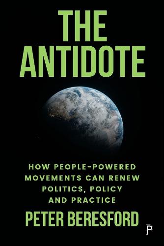 The Antidote: How People-Powered Movements Can Renew Politics, Policy and Practice