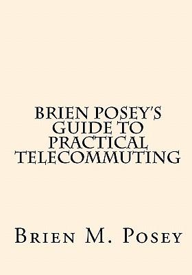 Brien Posey's Guide to Practical Telecommuting