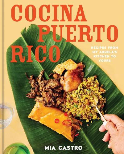 Cocina Puerto Rico: Recipes from My Abuela’s Kitchen to Yours