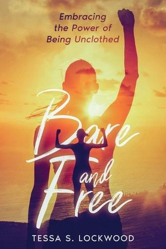 Bare and Free: Embracing the Power of Being Unclothed