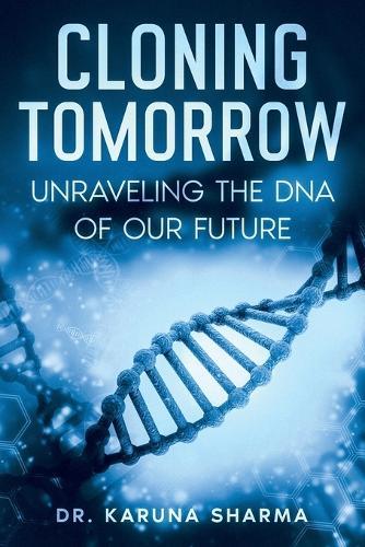 Cloning Tomorrow: Unraveling the DNA of Our Future