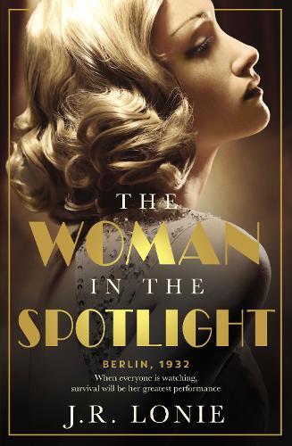 The Woman in the Spotlight: A gripping and dazzling historical novel set in 1930s Berlin from the bestselling author of The Woman from Saint Germain