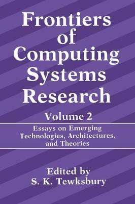Frontiers of Computing Systems Research: Essays on Emerging Technologies, Architectures, and Theories