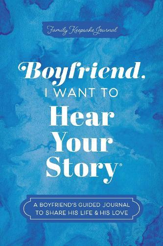 Boyfriend, I Want to Hear Your Story: A Boyfriend's Guided Journal to Share His Life & His Love