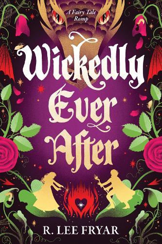 Wickedly Ever After: A Cosy Enemies to Lovers Fantasy Adventure