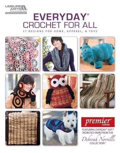 Everyday Crochet for All: 17 Designs for Home, Apparel, & Toys; Featuring Everyday Soft Worsted Yarn from the Deborah Norville Collection