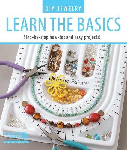 DIY Jewelry Learn the Basics: Step-By-Step How-Tos and Easy Projects!