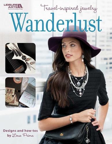 Wanderlust--Travel-Inspired Jewelry: Designs and How-Tos