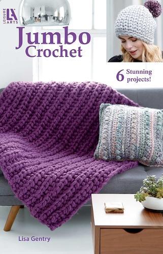 Jumbo Crochet: 6 Stunning Projects