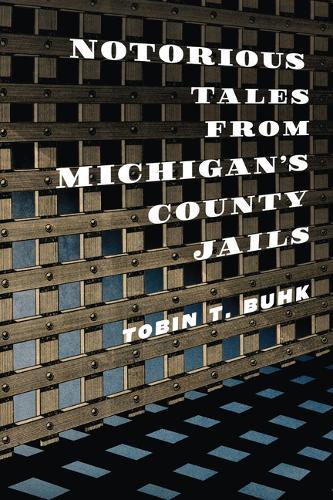 Notorious Tales from Michigan's County Jails