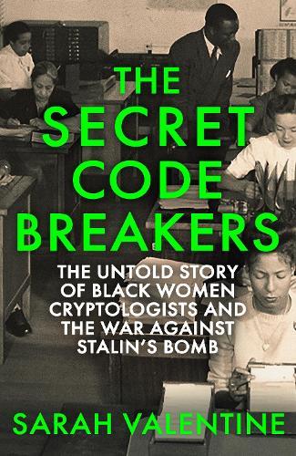 The Secret Codebreakers: The Untold Story of Black Women Cryptologists and the War Against Stalin’s Bomb