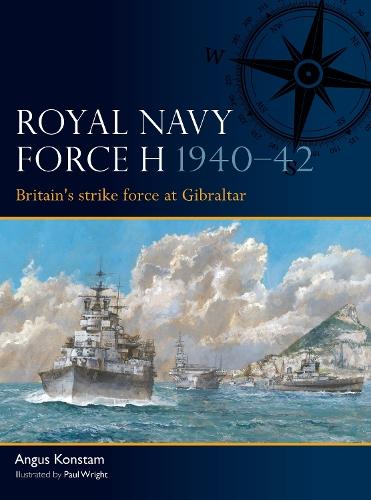Royal Navy Force H 1940–42: Britain's strike force at Gibraltar