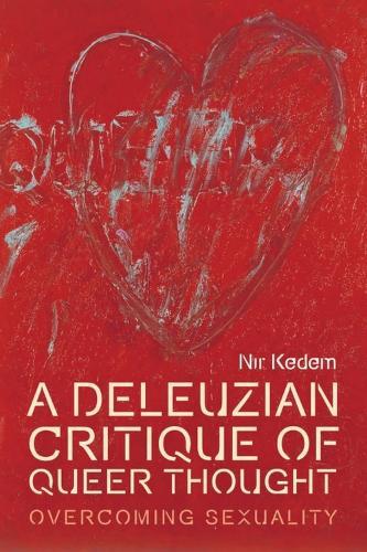 A Deleuzian Critique of Queer Thought: Overcoming Sexuality
