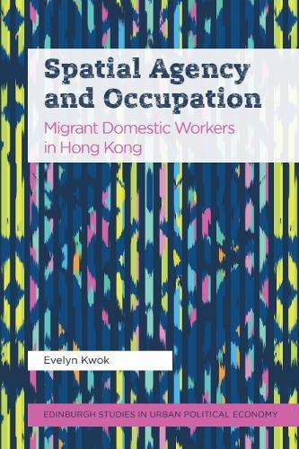 Spatial Agency and Occupation: Migrant Domestic Workers in Hong Kong